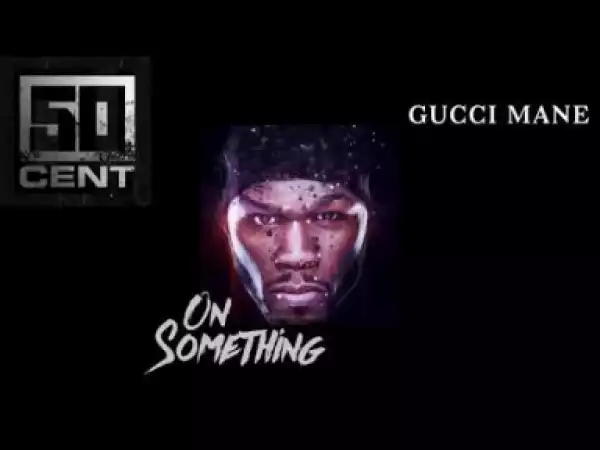 Video: 50 Cent - On Something ft. Gucci Mane (Preview)
